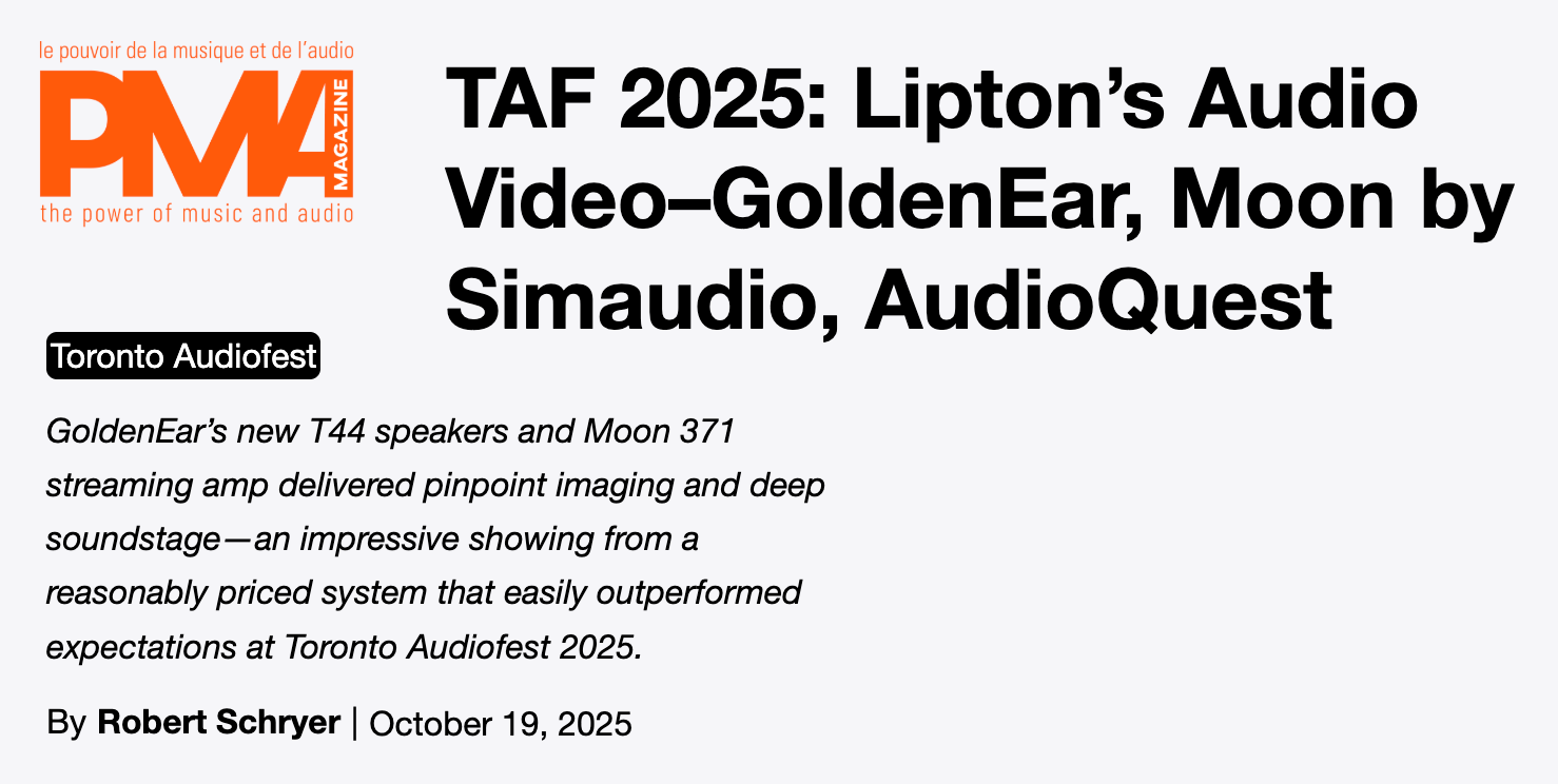 PMA MAGAZINE REVIEWS: TAF 2025: Lipton’s Audio Video–GoldenEar, Moon by Simaudio, AudioQuest